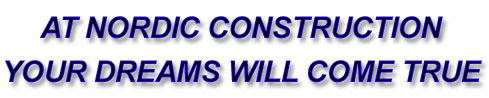 At Nordic Construction Your Dreams Will Come True